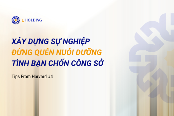 XÂY DỰNG SỰ NGHIỆP, ĐỪNG QUÊN NUÔI DƯỠNG TÌNH BẠN CHỐN CÔNG SỞ