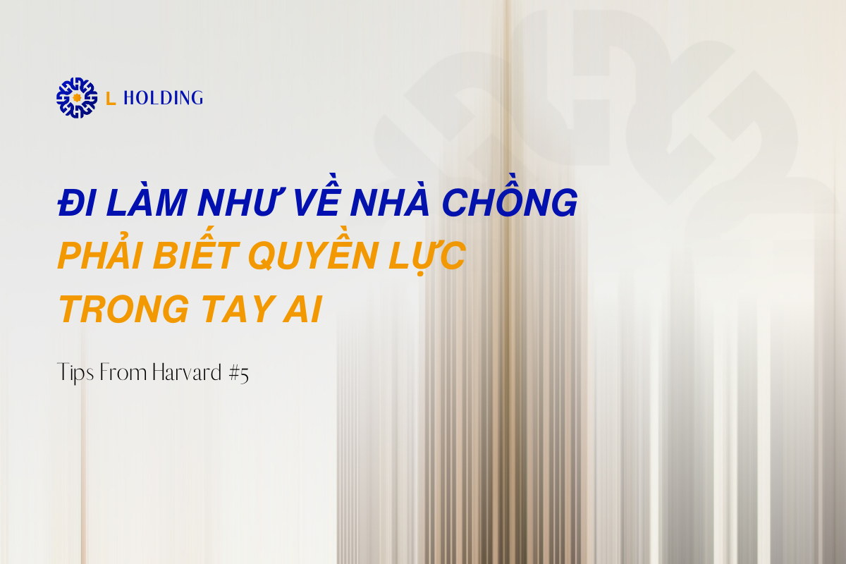 ĐI LÀM NHƯ VỀ NHÀ CHỒNG, PHẢI BIẾT QUYỀN LỰC TRONG TAY AI